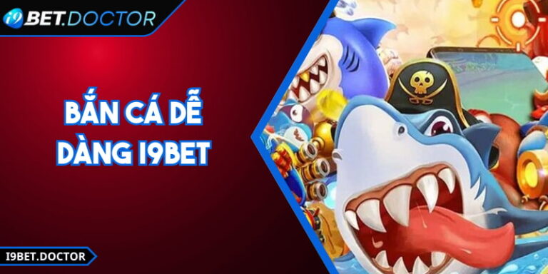 Bắn Cá Dễ Dàng i9Bet Cho Người Mới Tham Gia Hiệu Quả