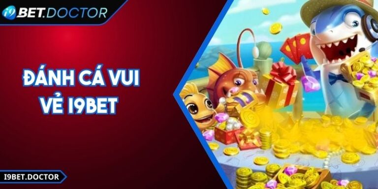 Đánh Cá Vui Vẻ i9Bet – Săn Cá, Giành Thưởng Lớn Hấp Dẫn