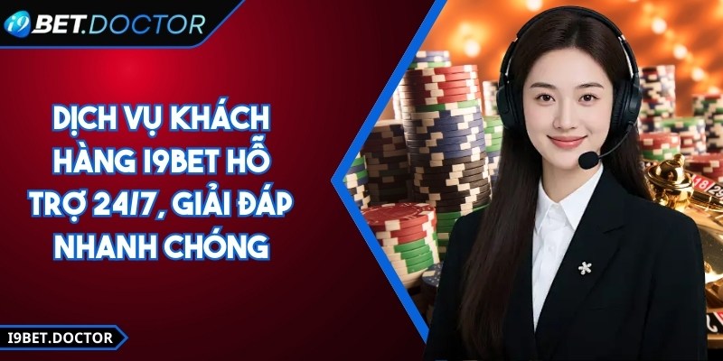 I9BET | I9 BET | Link Đăng Nhập Nhà Cái I9BET.COM Chính Thức 12/2025 23 Dịch vụ khách hàng i9Bet hỗ trợ 24/7, giải đáp nhanh chóng