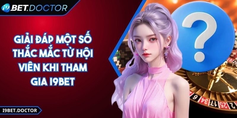 I9BET | I9 BET | Link Đăng Nhập Nhà Cái I9BET.COM Chính Thức 12/2025 27 Giải đáp một số thắc mắc từ hội viên khi tham gia i9Bet