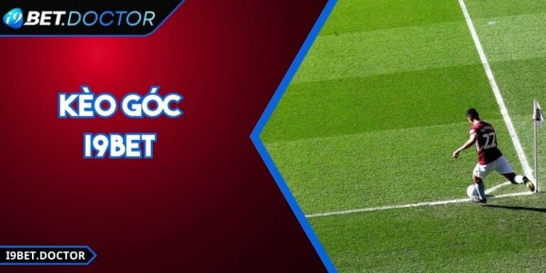 Kèo Góc i9Bet? Kinh Nghiệm Chơi Hiệu Quả nhất năm 2026