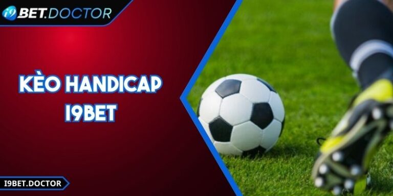Kèo Handicap i9Bet – Hướng Dẫn Chi Tiết Đặt Hiệu Quả